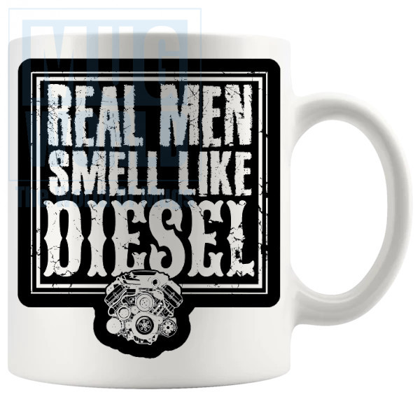 Real Men Smell Like Diesel Mug Novelty Handmade Gifts