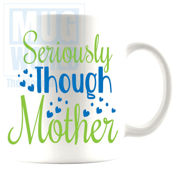 Seriously Though Mother Mug