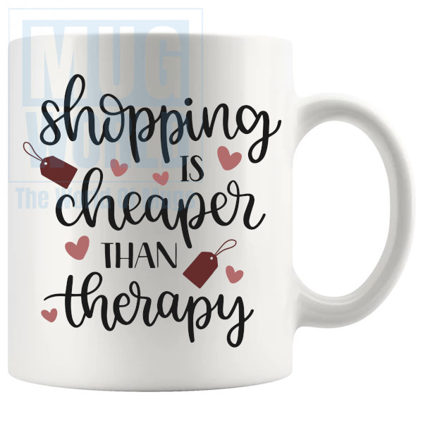 Shopping Is Cheaper Than Therapy Mug