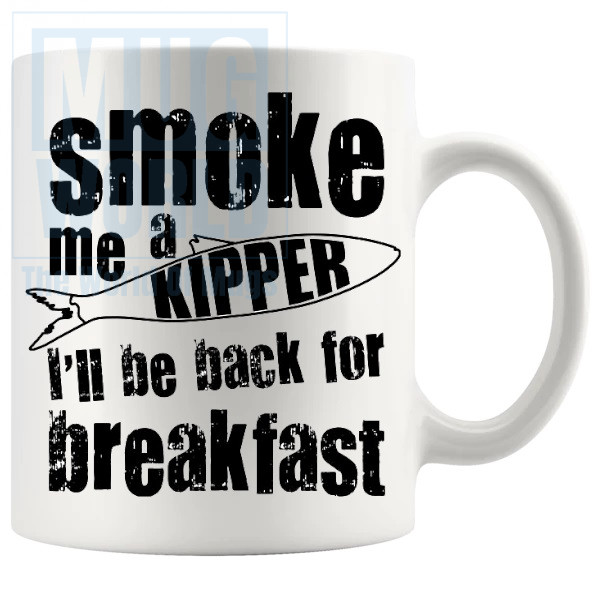 Smoke Me A Kipper Mug