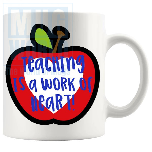 Teaching Is A Work Of Heart Mug