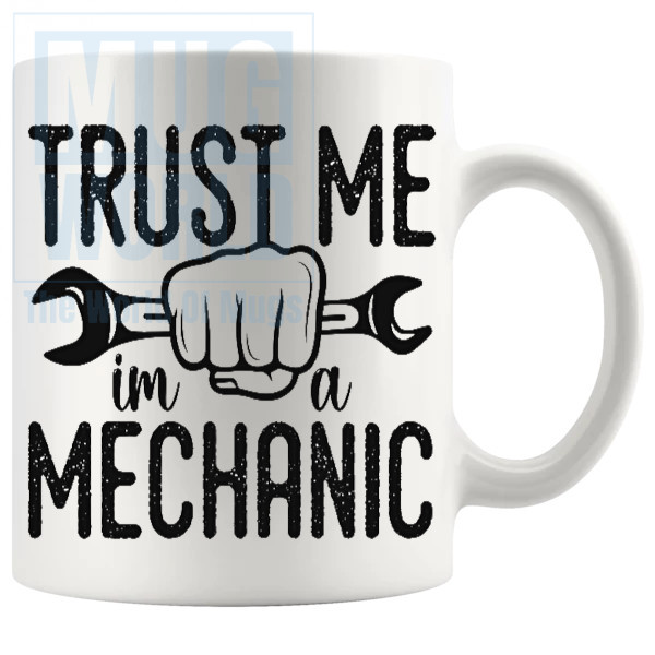 Trust Me Im A Mechanic Mug Novelty Handmade Gifts