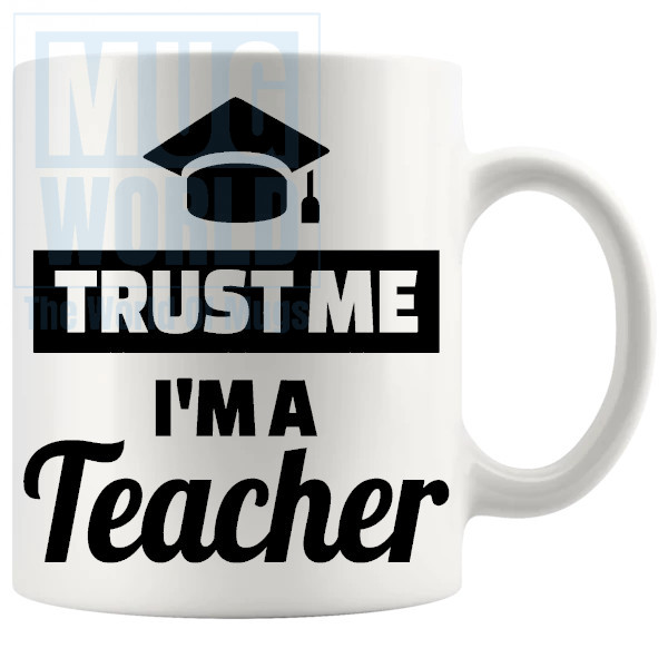 Trust Me Im A Teacher Mug