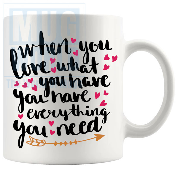 When You Love What You Have Mug