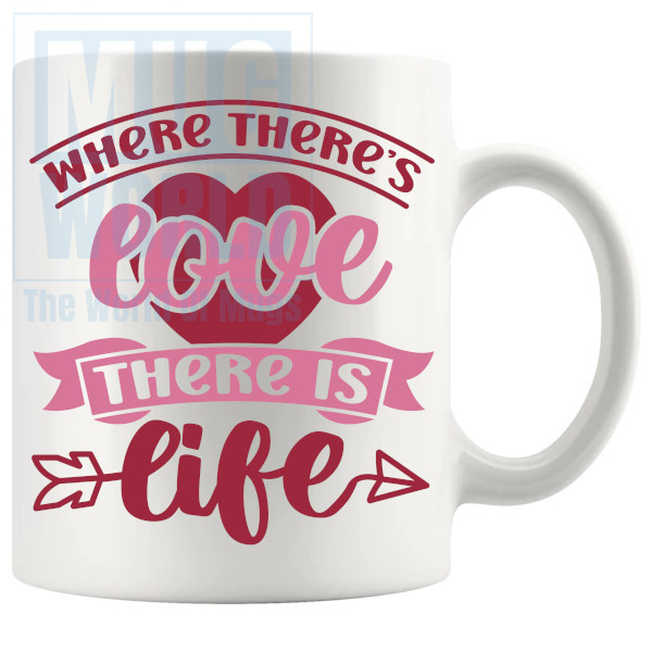 Where Theres Love There Is Life Mug