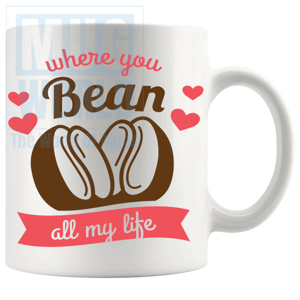 Where You Bean All My Life Mug