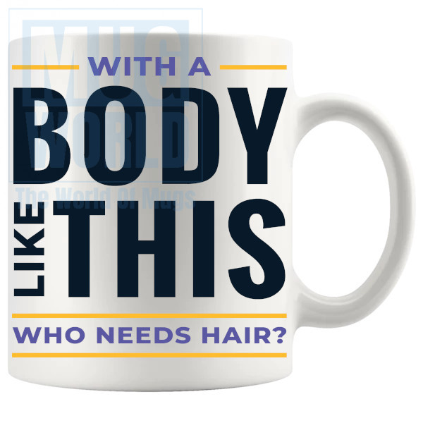 With A Body Like This Mug