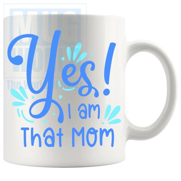 Yes I Am That Mom Mug