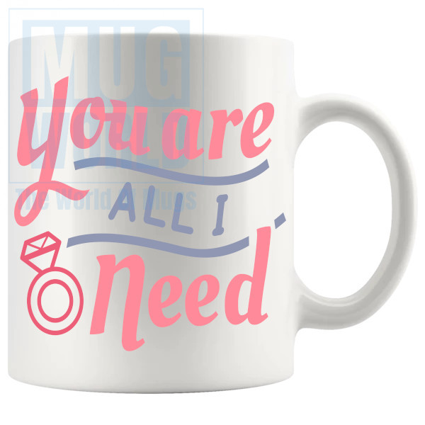 You Are All I Need Mug