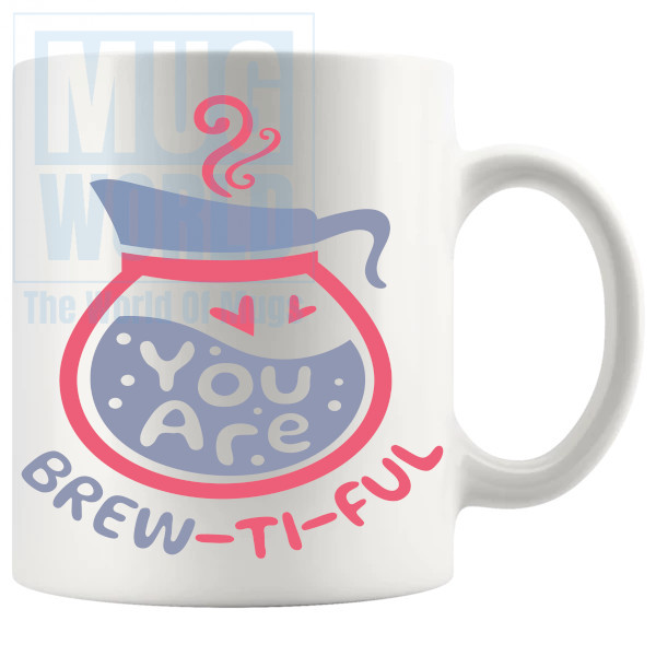 You Are Brewtiful Mug