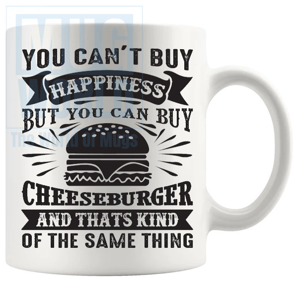 You Cant Buy Happiness But You Can Buy A Cheeseburger Mug