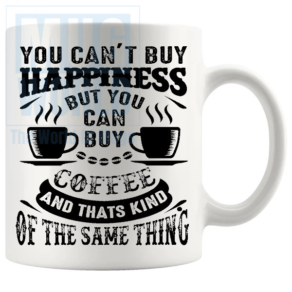 You Cant Buy Happiness But You Can Buy Coffee Mug