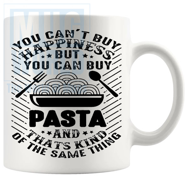 You Cant Buy Happiness But You Can Buy Pasta Mug