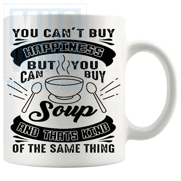 You Cant Buy Happiness But You Can Buy Soup Mug