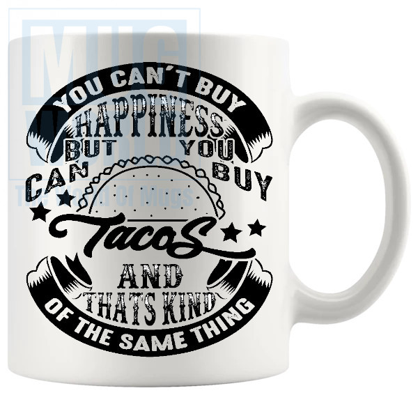 You Cant Buy Happiness But You Can Buy Tacos Mug