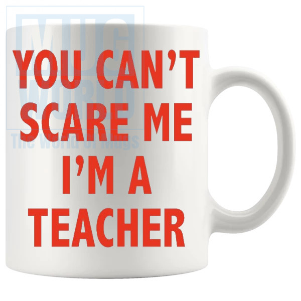 You Cant Scare Me Im A Teacher Mug