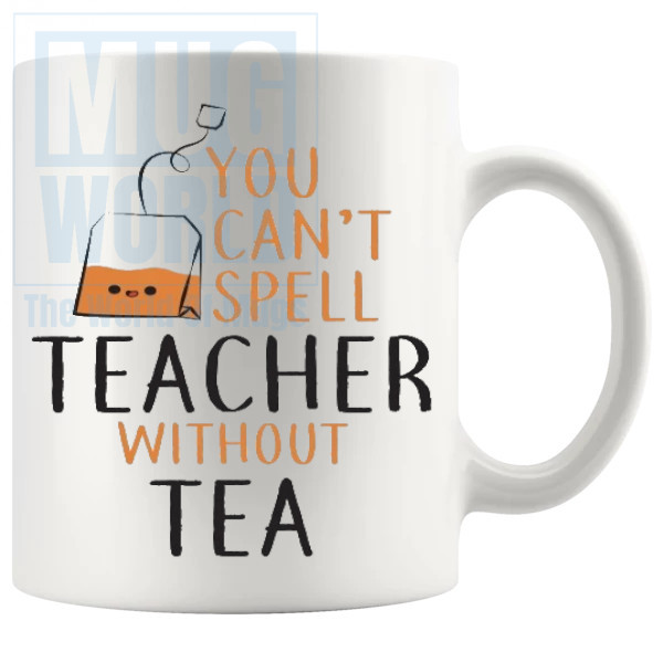 You Cant Spell Teacher Without Tea Mug