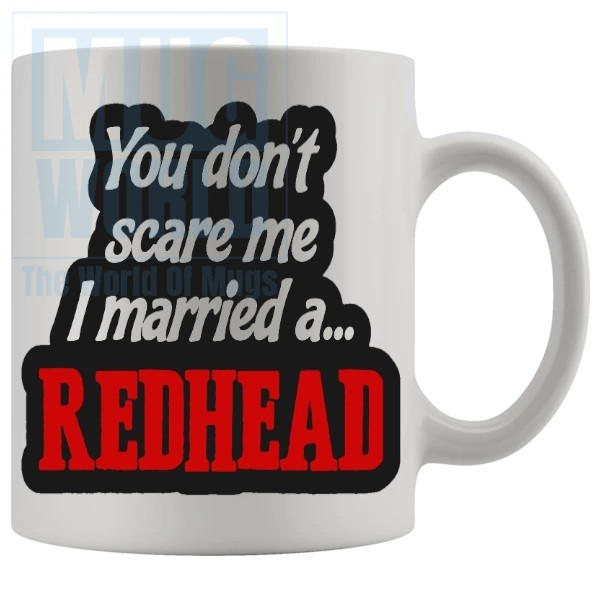 You Dont Scare Me I Married A Redhead Mug