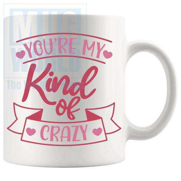 Youre My Kind Of Crazy Mug