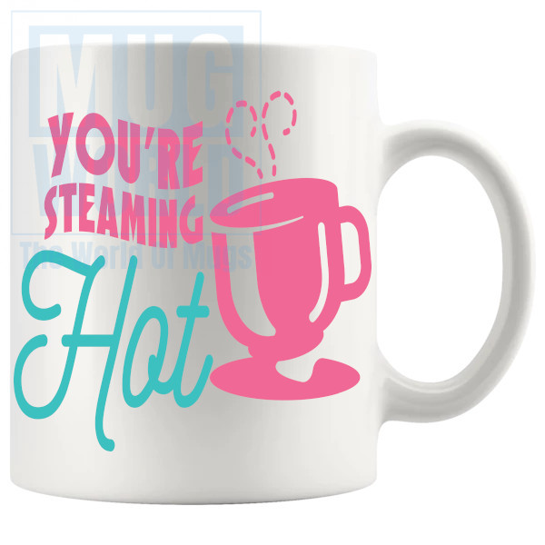 Youre Steaming Hot Mug