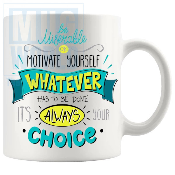 be miserable or motivate yourself Mug