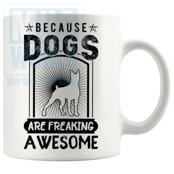 Because Dogs Are Freaking Awesome Mug