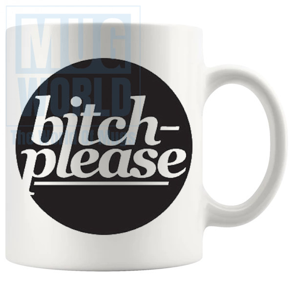 Bitch Please Mug