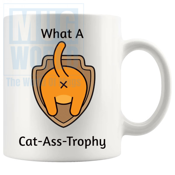 What A Cat Ass Trophy Mug - Novelty Handmade Gifts