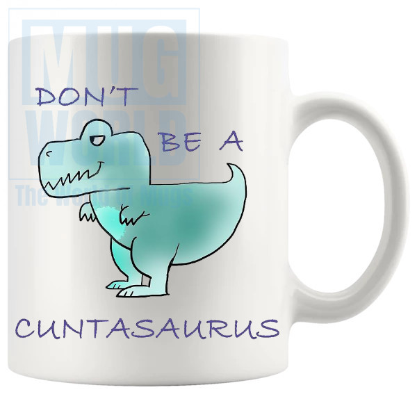 Dont Be A Cuntasaurus Design 1 Mug