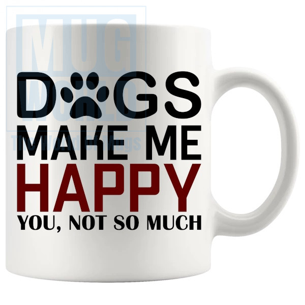 Dogs Make Me Happy Mug