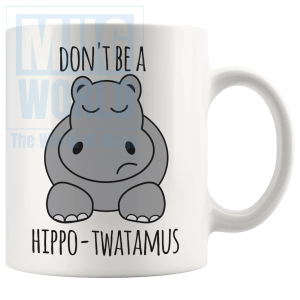 Dont Be A Hippotwatamus Mug