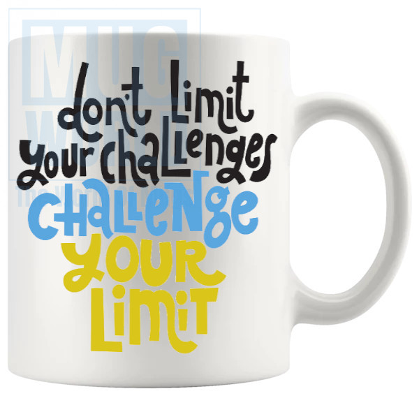 Dont Limit Your Challenges Mug