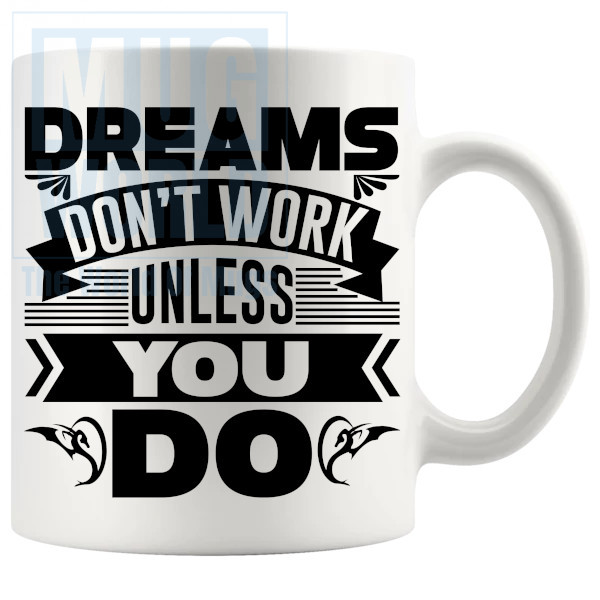 Dreams Dont Work Unless You Do Mug