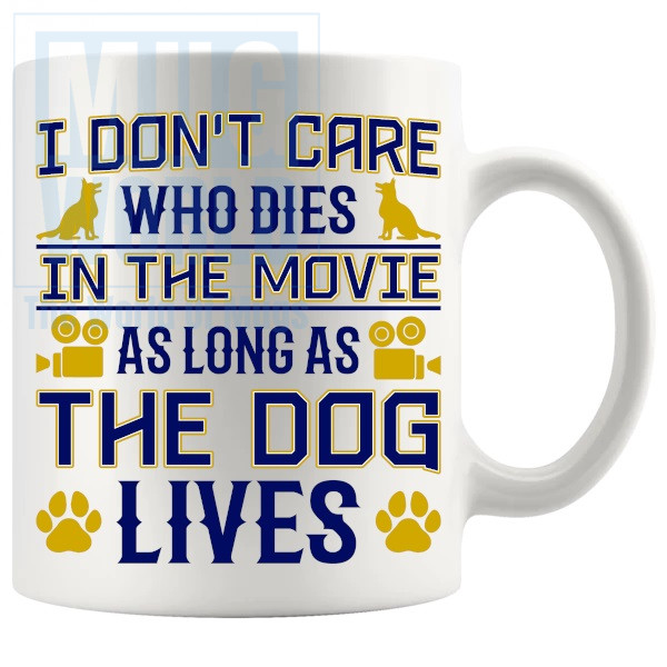 I Dont Care Who Dies In The Movie Mug