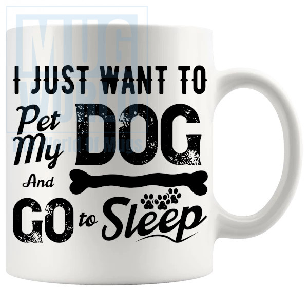 I Just Want To Pet My Dog And Fall Asleep Mug