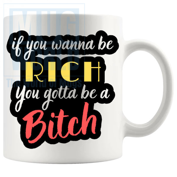 If You Wanna Be Rich Mug