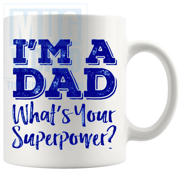 Im A Dad Whats Your Super Power Mug in Blue