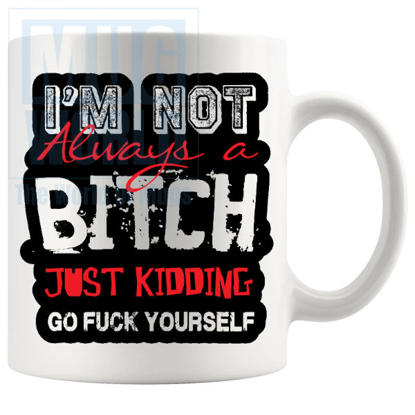 Im Not Always A Bitch Mug