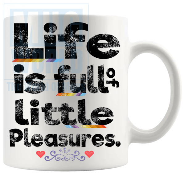 Life Is Full Of Little Pleasures Mug