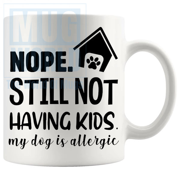 Nope Still Not Having Kids Mug