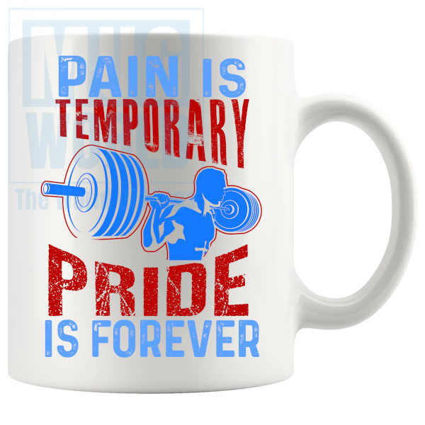 Pain Is Temporary Pride Is Forever Mug