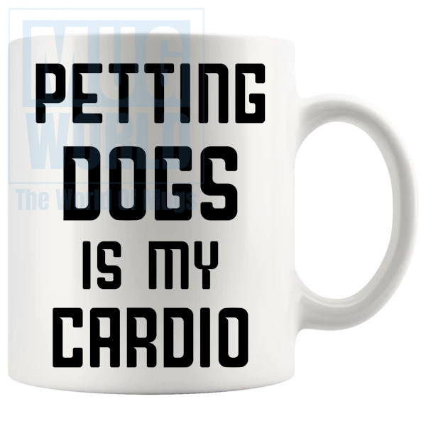 Petting Dogs Is My Cardio Mug