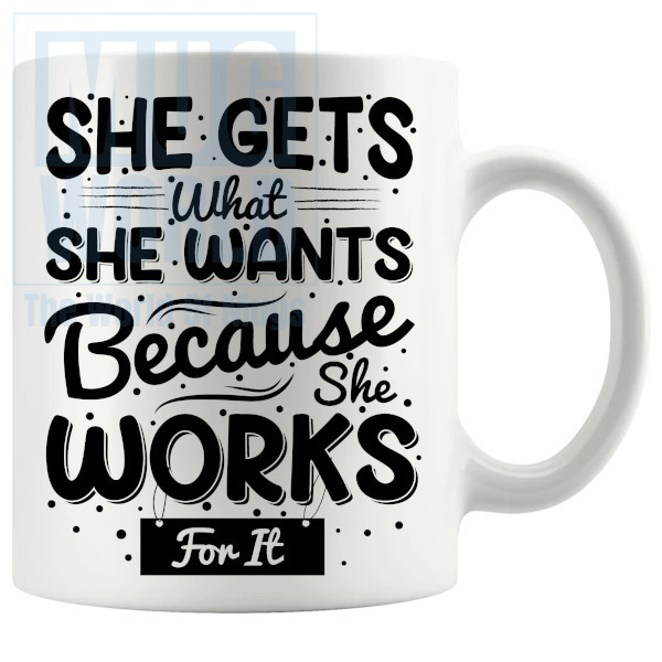 She Gets What She Wants Mug