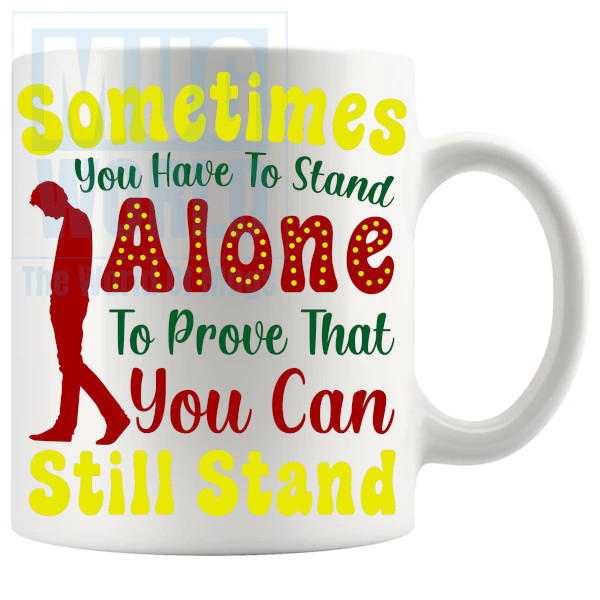 Sometimes You Need To Stand Alone Mug