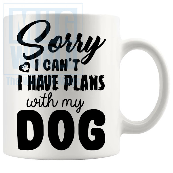 Sorry I Cant I Have Plans With My Dog Mug