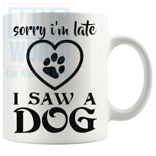 Sorry Im Late I Saw A Dog Mug