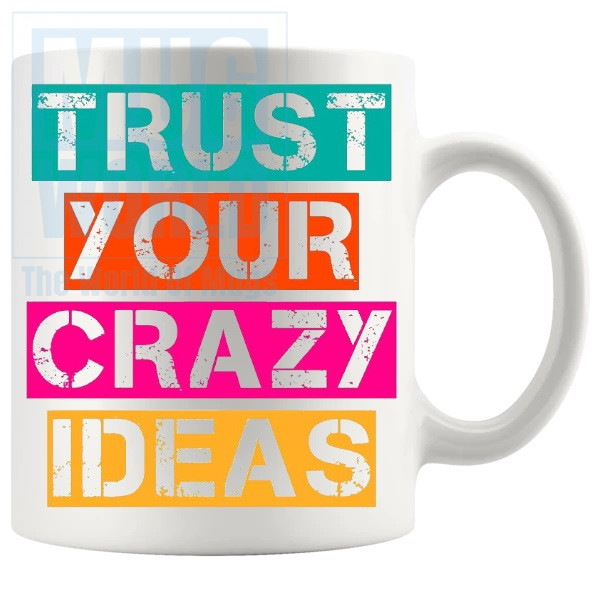 Trust Your Crazy Ideas Mug