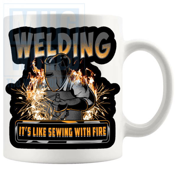 Welding Its Like Sewing With Fire Mug - Novelty Handmade Gifts