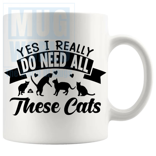 Yes I Really Do Need All These Cats Mug