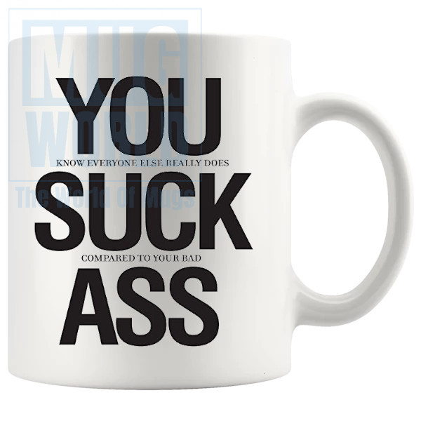 You Suck ass Mug